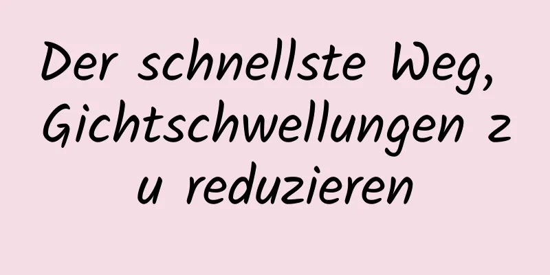 Der schnellste Weg, Gichtschwellungen zu reduzieren