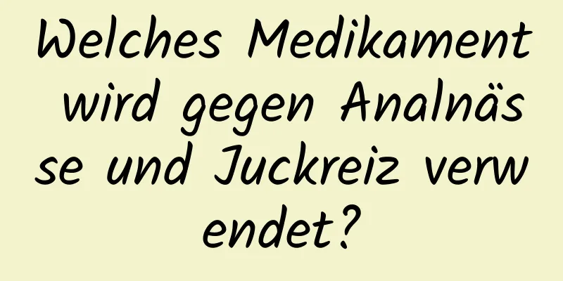 Welches Medikament wird gegen Analnässe und Juckreiz verwendet?