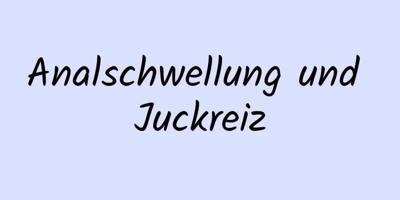 Analschwellung und Juckreiz