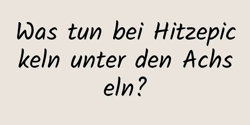 Was tun bei Hitzepickeln unter den Achseln?