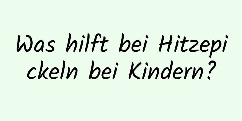 Was hilft bei Hitzepickeln bei Kindern?