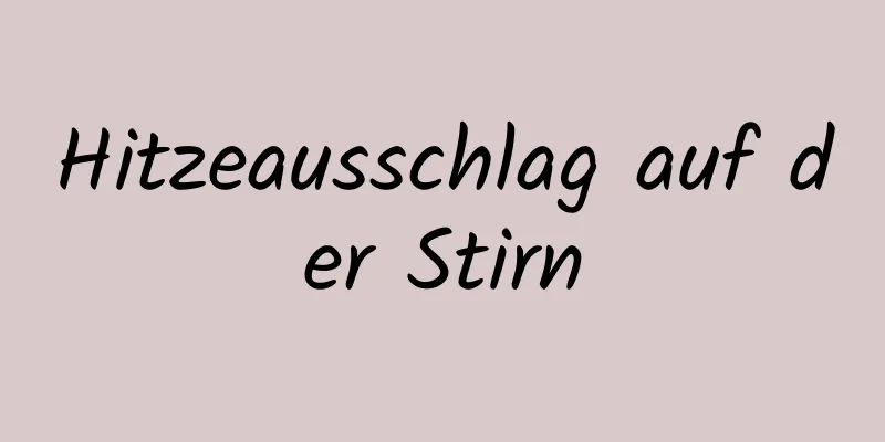 Hitzeausschlag auf der Stirn