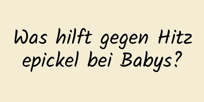 Was hilft gegen Hitzepickel bei Babys?