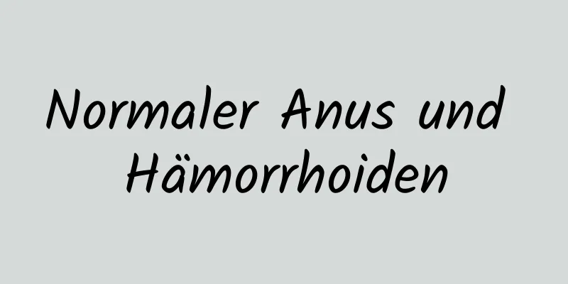 Normaler Anus und Hämorrhoiden