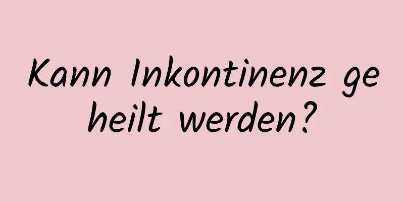 Kann Inkontinenz geheilt werden?