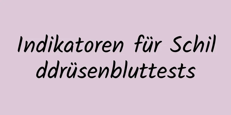 Indikatoren für Schilddrüsenbluttests