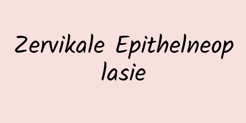 Zervikale Epithelneoplasie