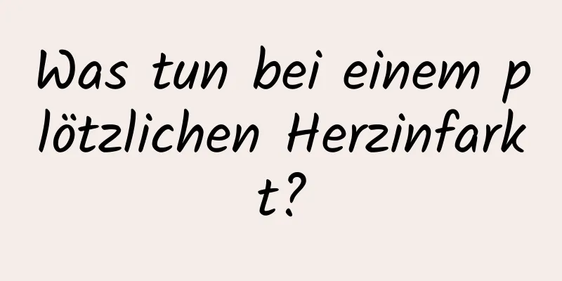 Was tun bei einem plötzlichen Herzinfarkt?