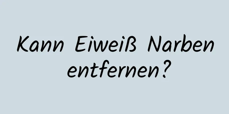 Kann Eiweiß Narben entfernen?