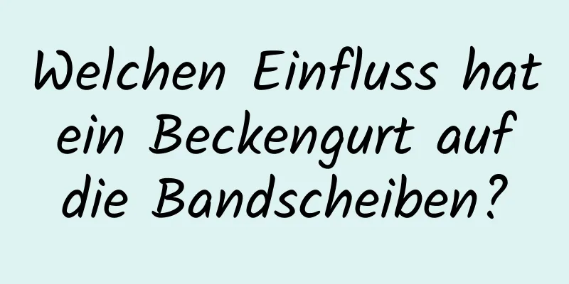 Welchen Einfluss hat ein Beckengurt auf die Bandscheiben?