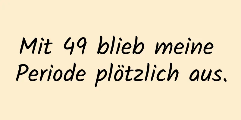 Mit 49 blieb meine Periode plötzlich aus.