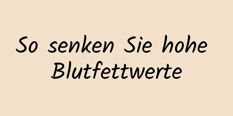 So senken Sie hohe Blutfettwerte