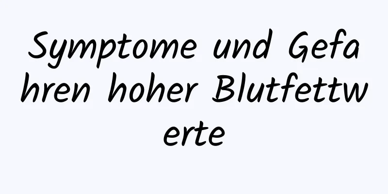 Symptome und Gefahren hoher Blutfettwerte