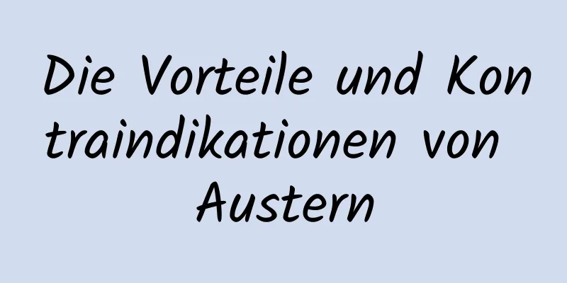 Die Vorteile und Kontraindikationen von Austern