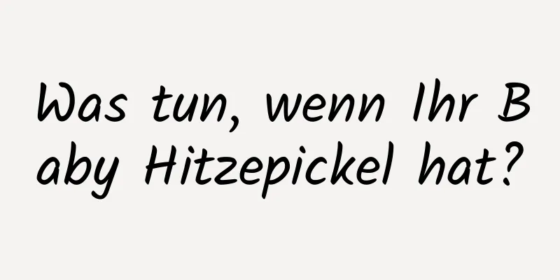 Was tun, wenn Ihr Baby Hitzepickel hat?