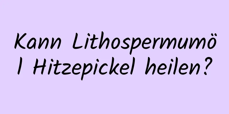 Kann Lithospermumöl Hitzepickel heilen?