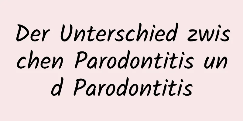 Der Unterschied zwischen Parodontitis und Parodontitis