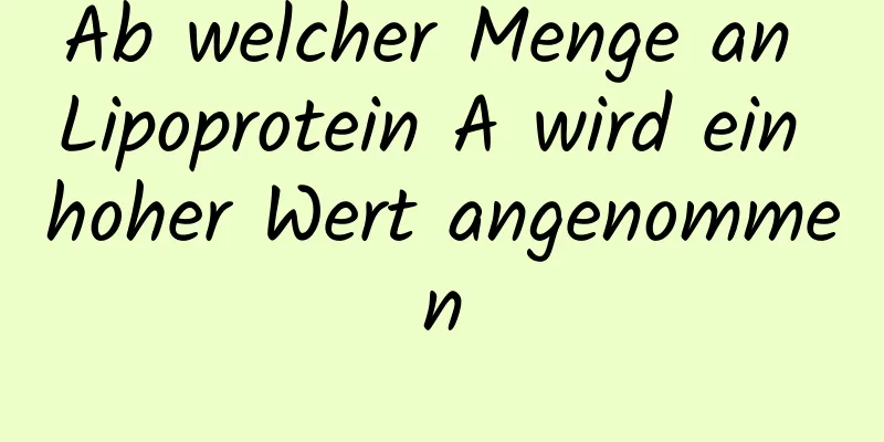 Ab welcher Menge an Lipoprotein A wird ein hoher Wert angenommen