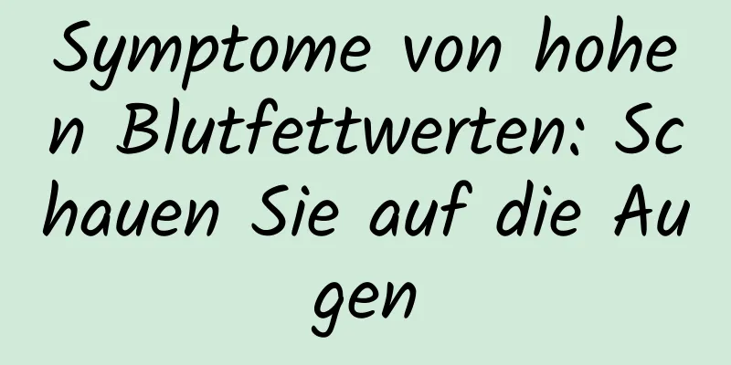 Symptome von hohen Blutfettwerten: Schauen Sie auf die Augen