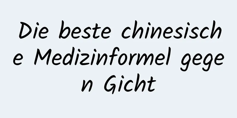 Die beste chinesische Medizinformel gegen Gicht