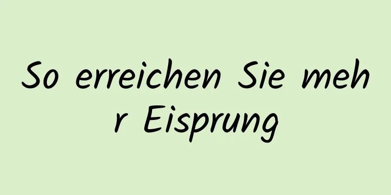 So erreichen Sie mehr Eisprung