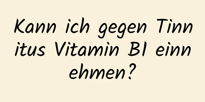 Kann ich gegen Tinnitus Vitamin B1 einnehmen?