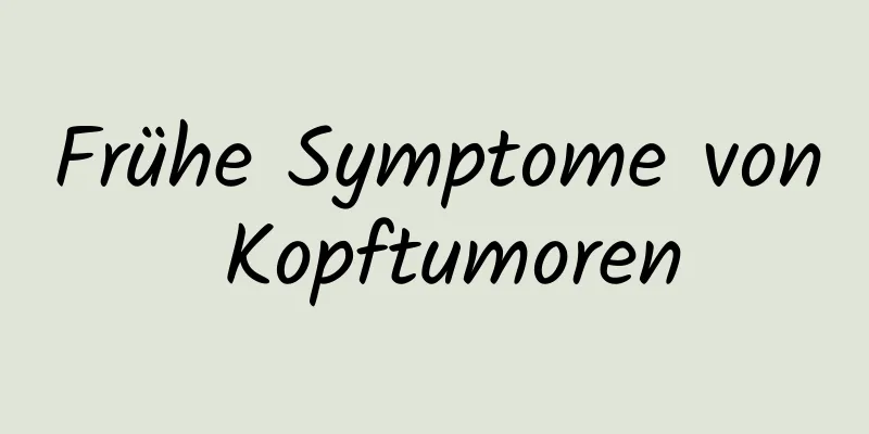 Frühe Symptome von Kopftumoren