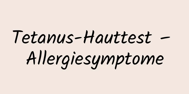 Tetanus-Hauttest – Allergiesymptome