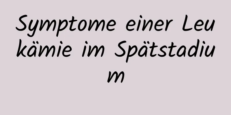 Symptome einer Leukämie im Spätstadium