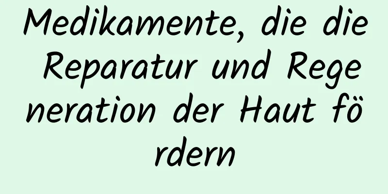 Medikamente, die die Reparatur und Regeneration der Haut fördern