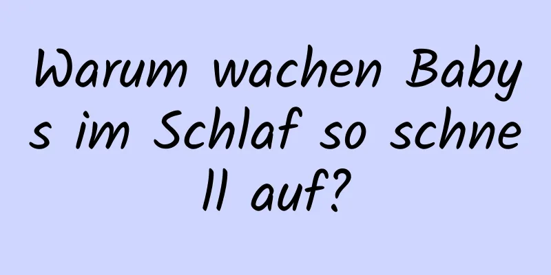 Warum wachen Babys im Schlaf so schnell auf?