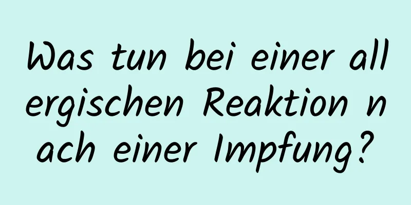 Was tun bei einer allergischen Reaktion nach einer Impfung?