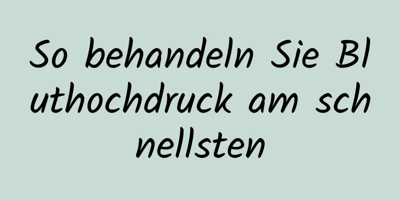 So behandeln Sie Bluthochdruck am schnellsten