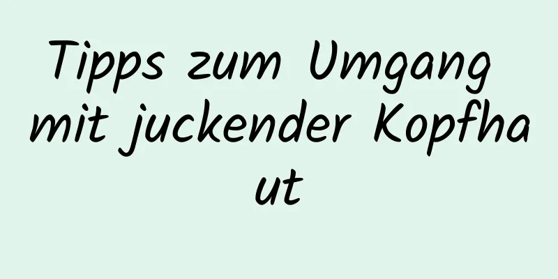 Tipps zum Umgang mit juckender Kopfhaut