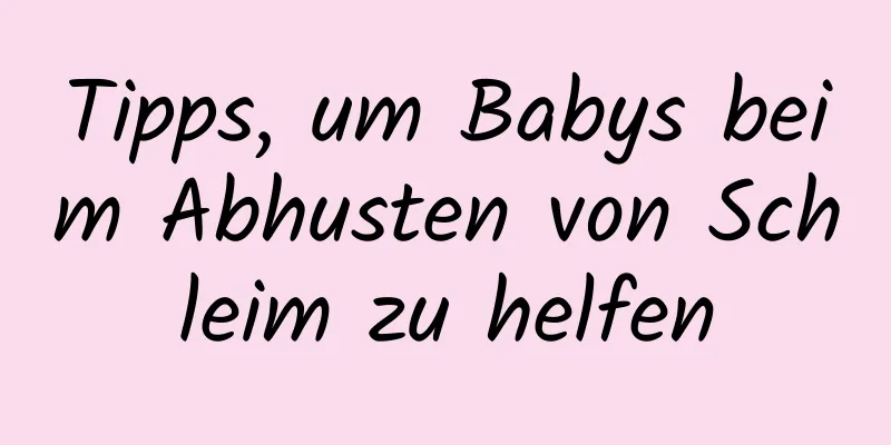 Tipps, um Babys beim Abhusten von Schleim zu helfen