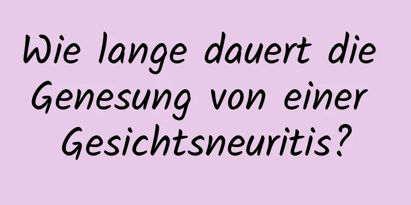 Wie lange dauert die Genesung von einer Gesichtsneuritis?