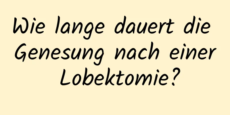 Wie lange dauert die Genesung nach einer Lobektomie?