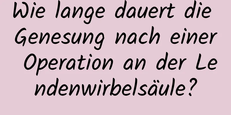 Wie lange dauert die Genesung nach einer Operation an der Lendenwirbelsäule?