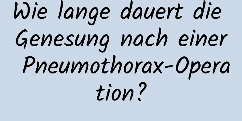 Wie lange dauert die Genesung nach einer Pneumothorax-Operation?