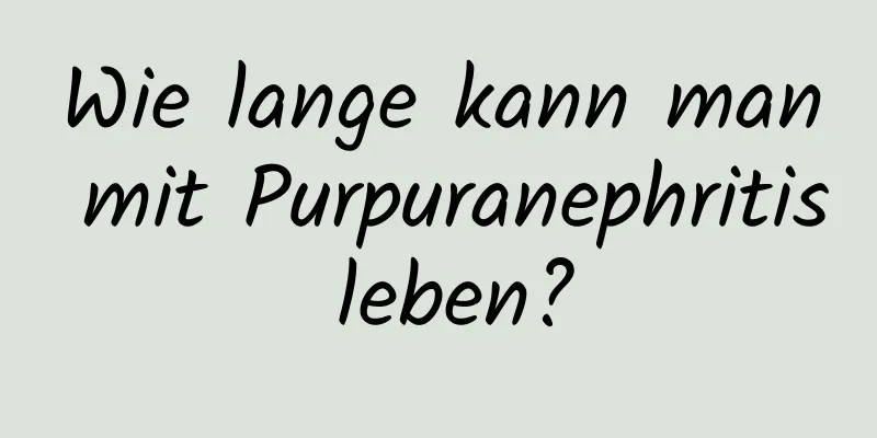 Wie lange kann man mit Purpuranephritis leben?