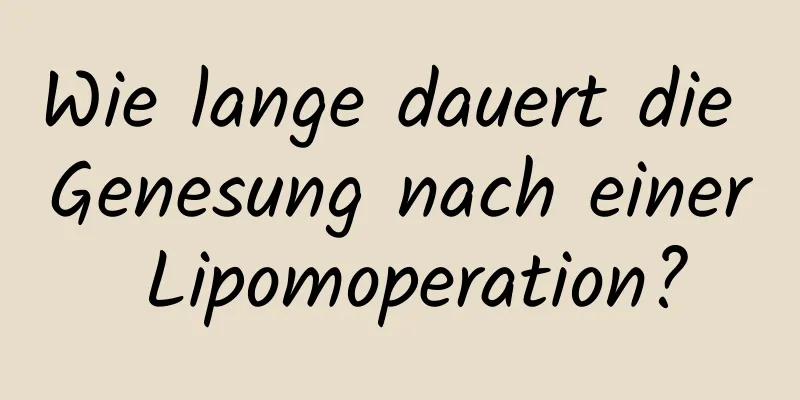 Wie lange dauert die Genesung nach einer Lipomoperation?