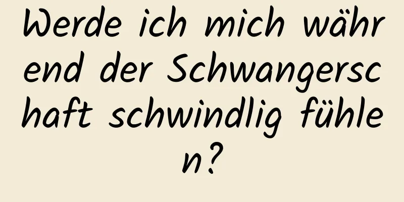 Werde ich mich während der Schwangerschaft schwindlig fühlen?