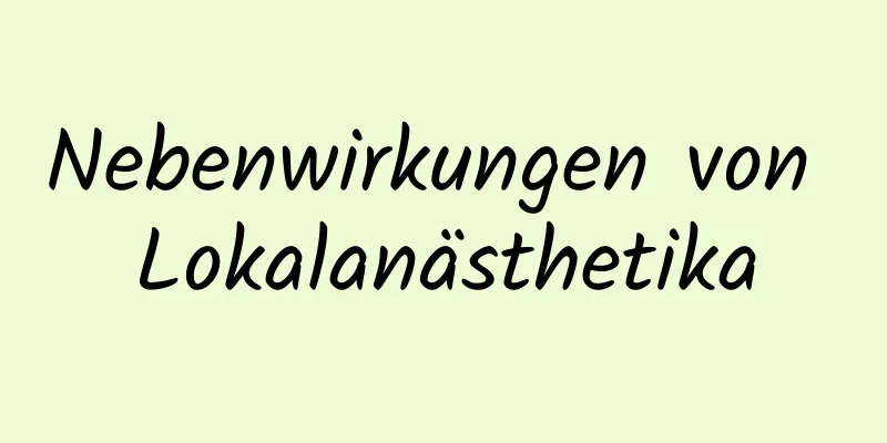 Nebenwirkungen von Lokalanästhetika