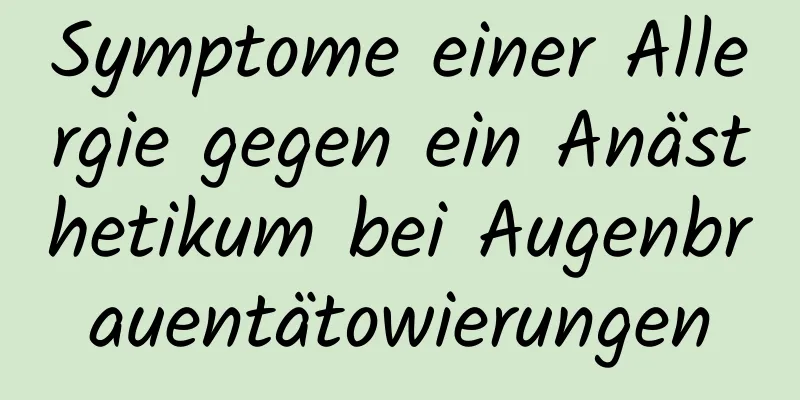 Symptome einer Allergie gegen ein Anästhetikum bei Augenbrauentätowierungen