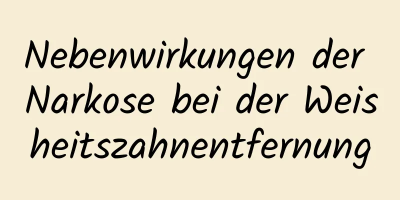 Nebenwirkungen der Narkose bei der Weisheitszahnentfernung