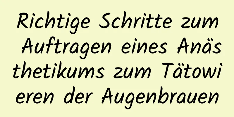 Richtige Schritte zum Auftragen eines Anästhetikums zum Tätowieren der Augenbrauen