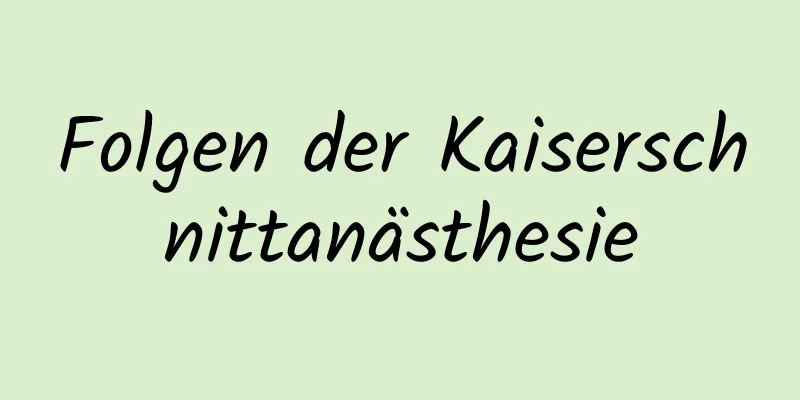 Folgen der Kaiserschnittanästhesie