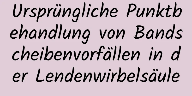 Ursprüngliche Punktbehandlung von Bandscheibenvorfällen in der Lendenwirbelsäule