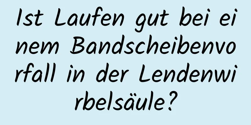 Ist Laufen gut bei einem Bandscheibenvorfall in der Lendenwirbelsäule?