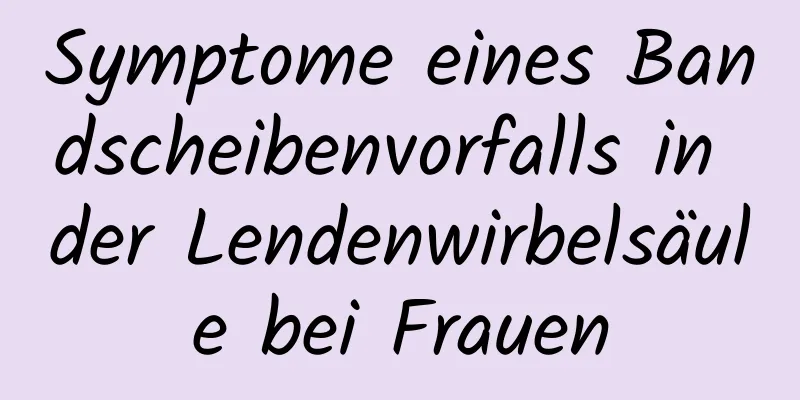 Symptome eines Bandscheibenvorfalls in der Lendenwirbelsäule bei Frauen